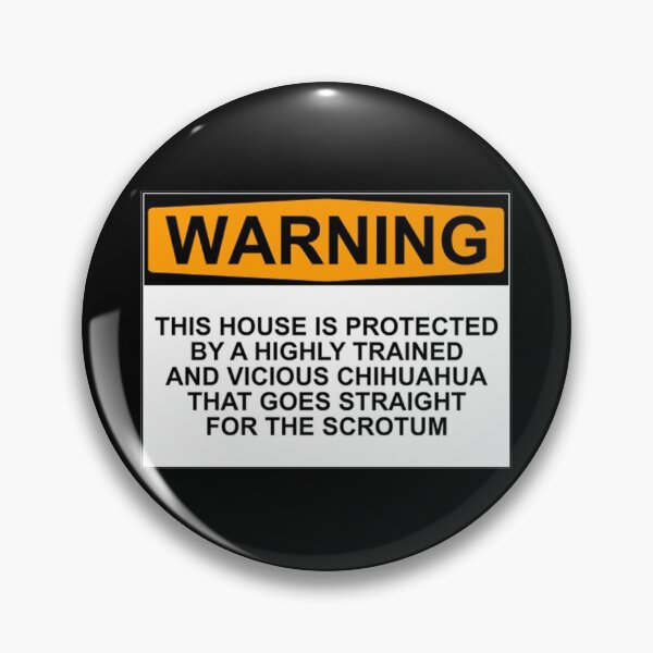 Item preview, WARNING : THIS HOUSE IS PROTECTED BY A HIGHLY TRAINED AND VICIOUS CHIHUAHUA THAT GOES STRAIGHT FOR THE SCROTUM designed and sold by Bundjum.
