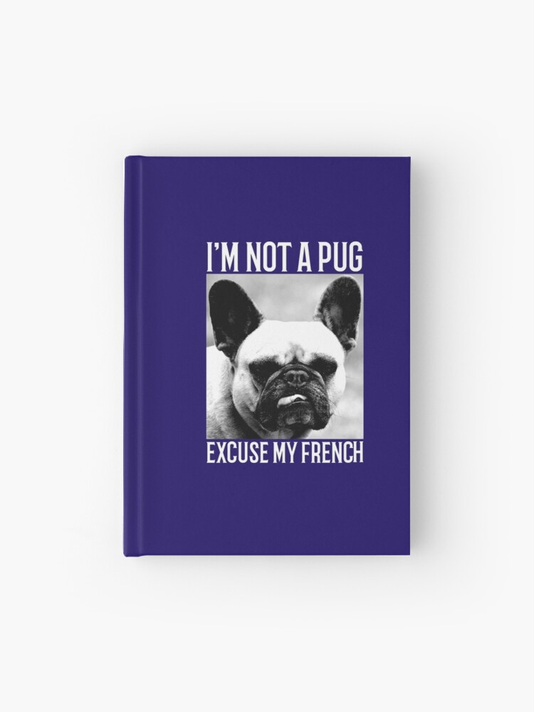 I'm Frenchie Not A Pug I'm Frenchie Not A Pug