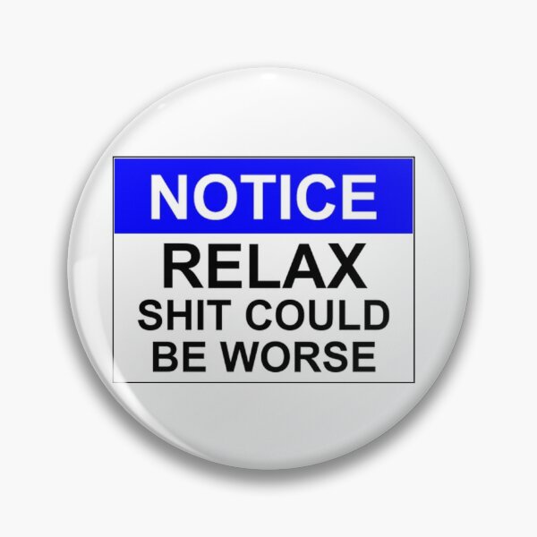 Item preview, Notice: RELAX Shit Could Be Worse designed and sold by Bundjum.