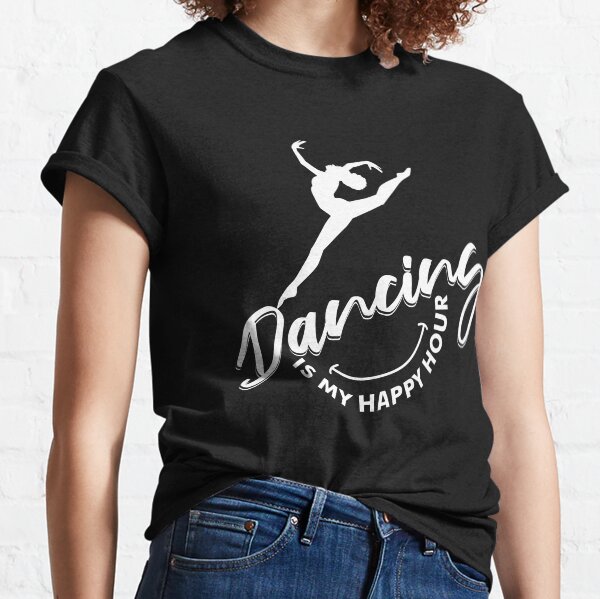 Dancing is my Happy Hour Motivational Shirt for Women Classic T-Shirt