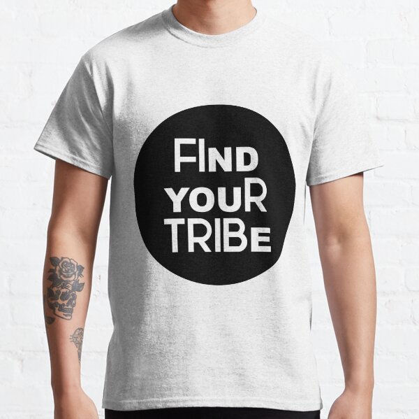 Find Your Tribe Classic T-Shirt