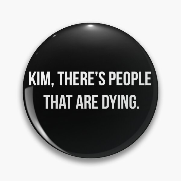 Item preview, Kim, There's People That Are Dying designed and sold by serendipitous08.
