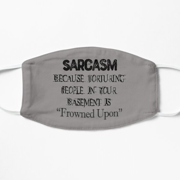 Sarcasm Because Torturing People Is Frowned Upon Mask