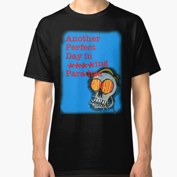 Another Perfect Day in ****ing Paradise Classic T-Shirt