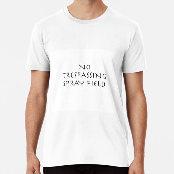 NO  TRESPASSING SPRAY FIELD Premium T-Shirt