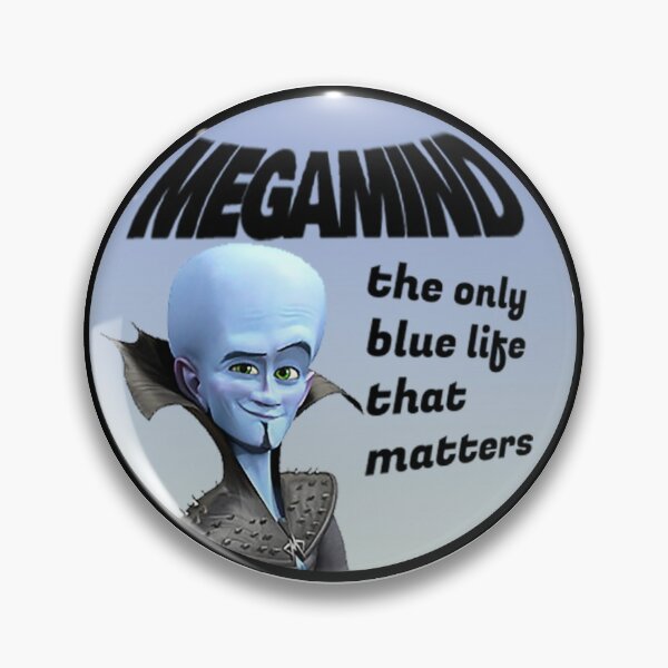 The Only Blue Life That Matters Is Megamind Pin