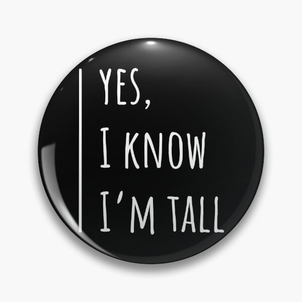 Item preview, Yes I know I'm tall designed and sold by LaurenceLeela.