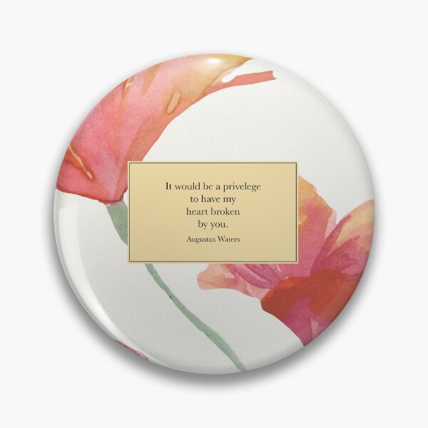 Item preview, It would be a privelege to have my heart broken by you. - Augustus Waters. The Fault in Our Stars. designed and sold by literarylifeco.