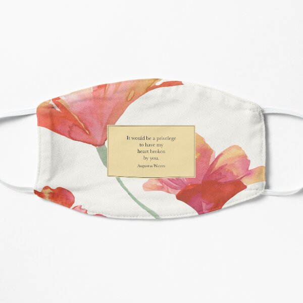It would be a privelege to have my heart broken by you. - Augustus Waters. The Fault in Our Stars. Mask
