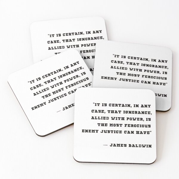 Item preview, "It is certain, in any case, that ignorance, allied with power, is the most ferocious enemy justice can have"  James Baldwin designed and sold by jack-OC.