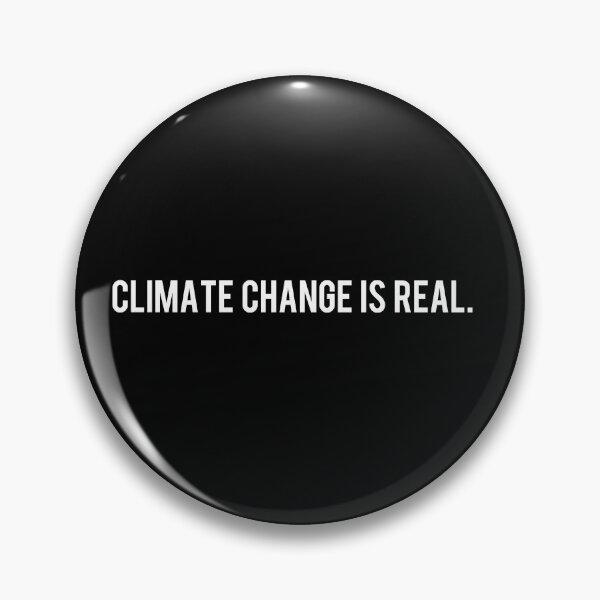 Climate Change is Real Pin