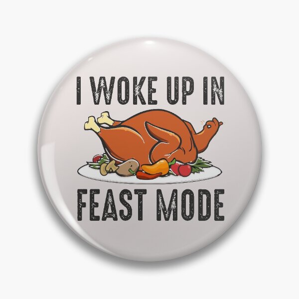Item preview, I woke up in Feast Mode Turkey Day celebration dinner with family and friends  designed and sold by alenaz.