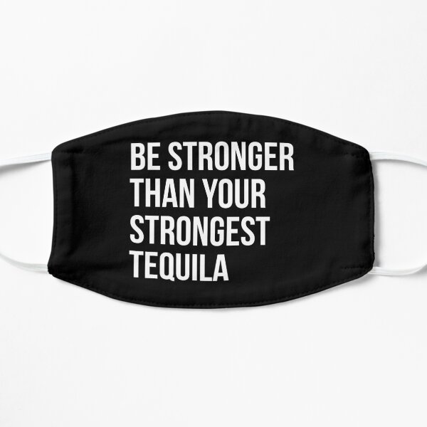 Be Stronger Than Your Strongest Tequila Inspirational Mask