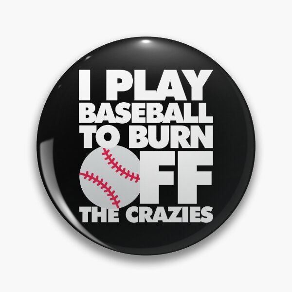 Item preview, I play Baseball to Burn Off the Crazies Funny Sports designed and sold by elhefe.