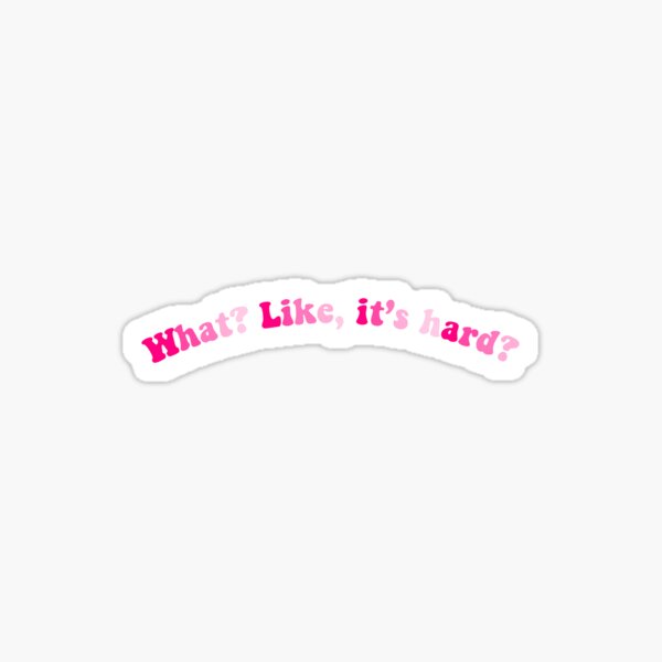 "What? Like it's hard?" Elle Woods Quote Sticker