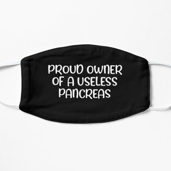 Proud Owner Of A Useless Pancreas Flat Mask