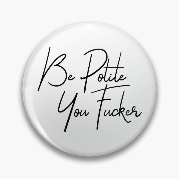 Item preview, Be polite you fucker designed and sold by TheArtism.