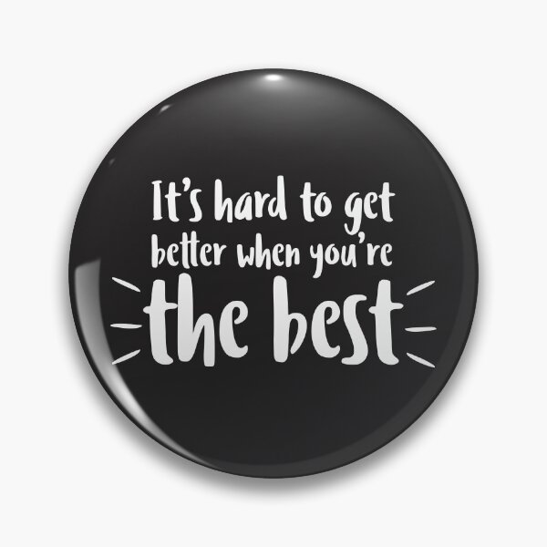 Item preview, It's Hard to Get Better When You're the Best Self Irony Funny Humor Gift for Self Lover Egoistic Person  designed and sold by alenaz.