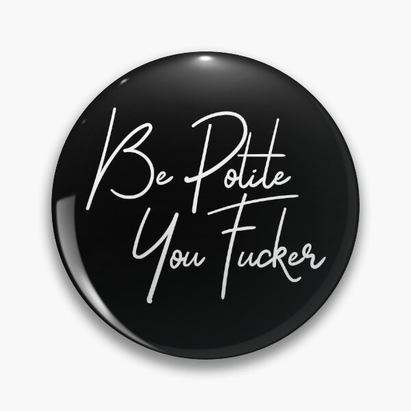 Item preview, Be polite you fucker designed and sold by TheArtism.