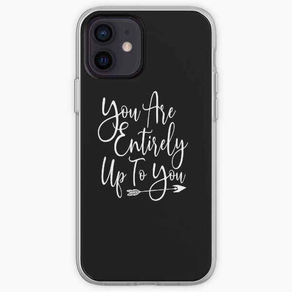 You are Entirely Up to You Self Love Quote Empowered Girl Boss iPhone Soft Case