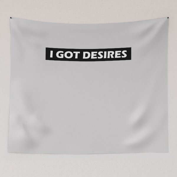 Item preview, I Got Desires designed and sold by HiddenStar02.