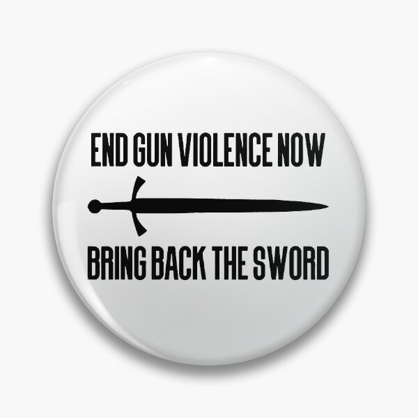 Item preview, End gun violence now - Bring back the sword designed and sold by PrMoonlessNight.