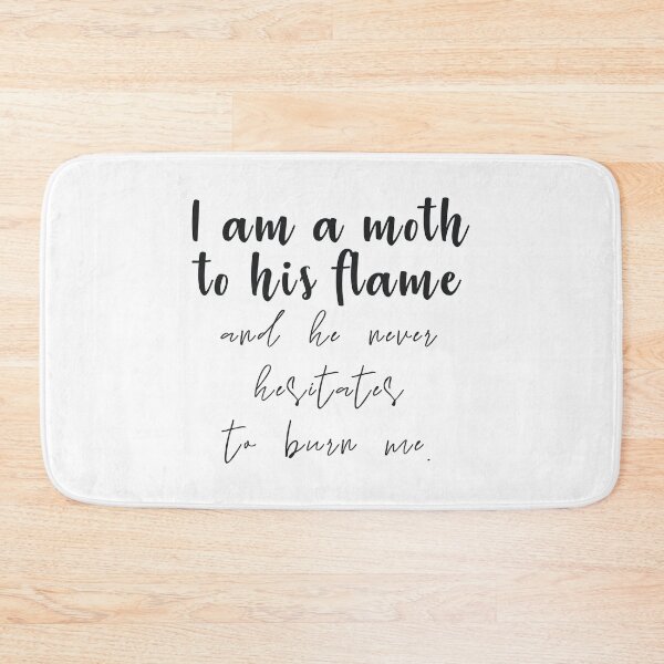 Item preview, I am a moth to his flame and he never hesitates to burn me designed and sold by caddystar.