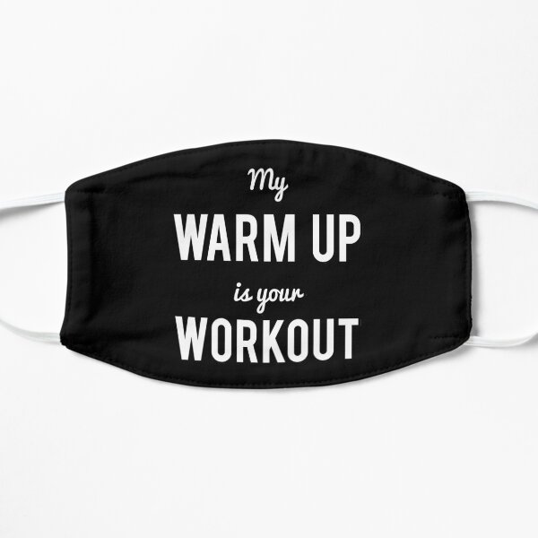 My Warm Up Is Your Workout Muscle Mask