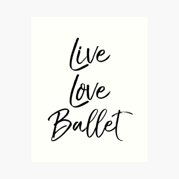 Item preview, Live Love Ballet Dancing Quote designed and sold by TNDesignStudio.