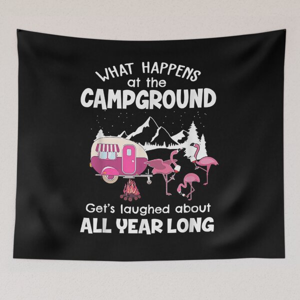 Item preview, What Happens At The Campground Gets Laughed About All Year designed and sold by sophia889.