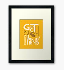 Get Busy Living • Marigolden Framed Print