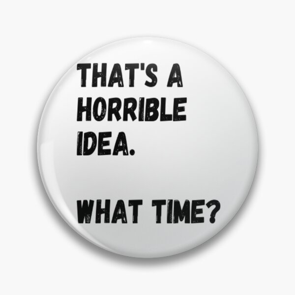 Item preview, That's a Horrible Idea. What Time? designed and sold by CatMonkStudios.