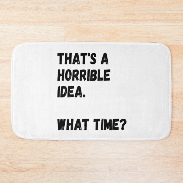 Item preview, That's a Horrible Idea. What Time? designed and sold by CatMonkStudios.