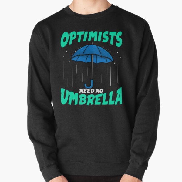Funny Optimist Need No Umbrella Pullover Sweatshirt