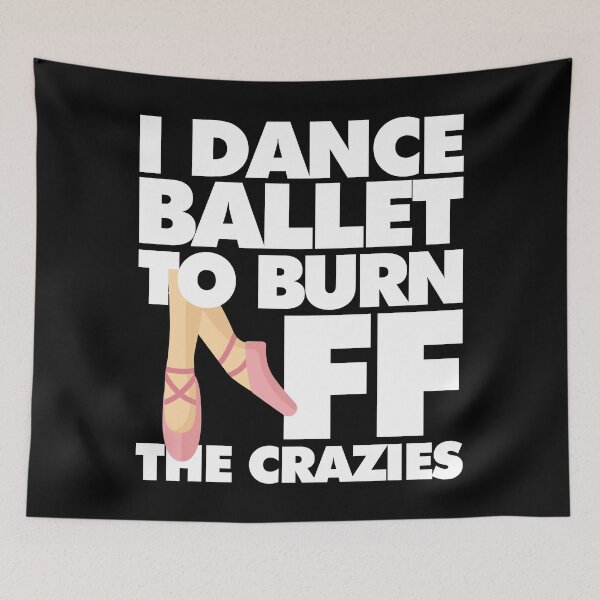 Item preview, I dance Ballet to Burn Off the Crazies Funny Sports designed and sold by elhefe.