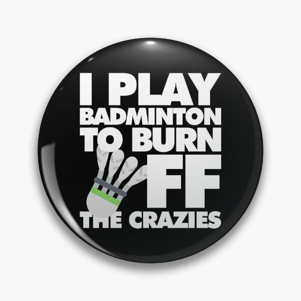 Item preview, I play Badminton to Burn Off the Crazies Funny Sports designed and sold by elhefe.