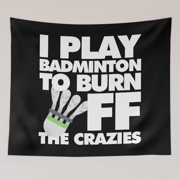 Item preview, I play Badminton to Burn Off the Crazies Funny Sports designed and sold by elhefe.