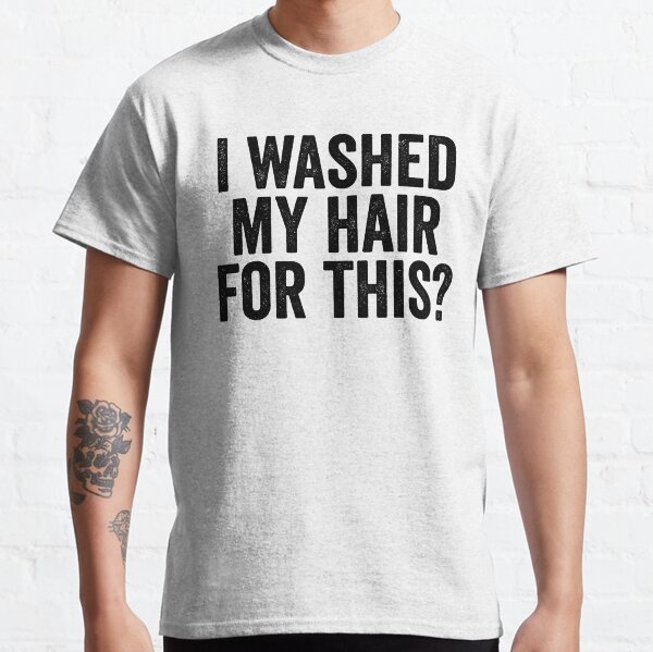 Funny Video Chat - I washed my hair for this? Classic T-Shirt