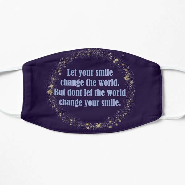 Let Your Smile Change The World But Dont Let The World Change Your Smile 3 Mask