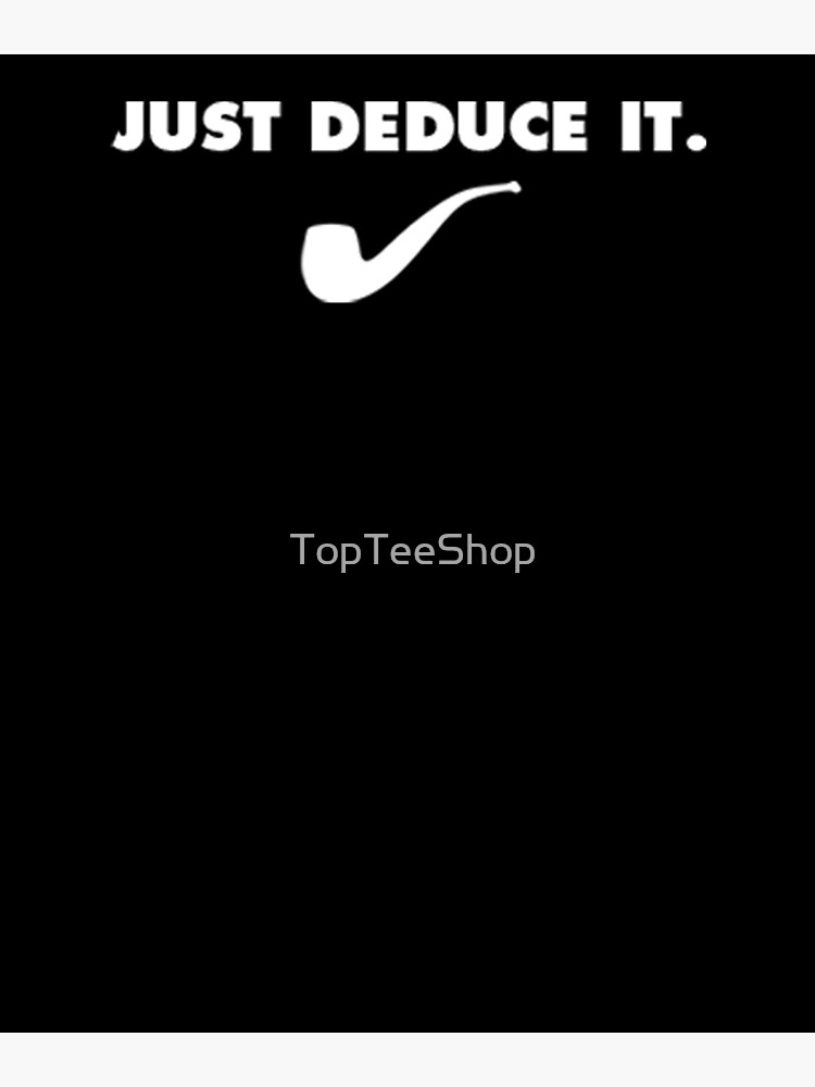 Sherlock Holmes T-Shirt Funny Pipe Detective Just Deduce It Sherlock Holmes T-Shirt Funny Pipe Detective Just Deduce It