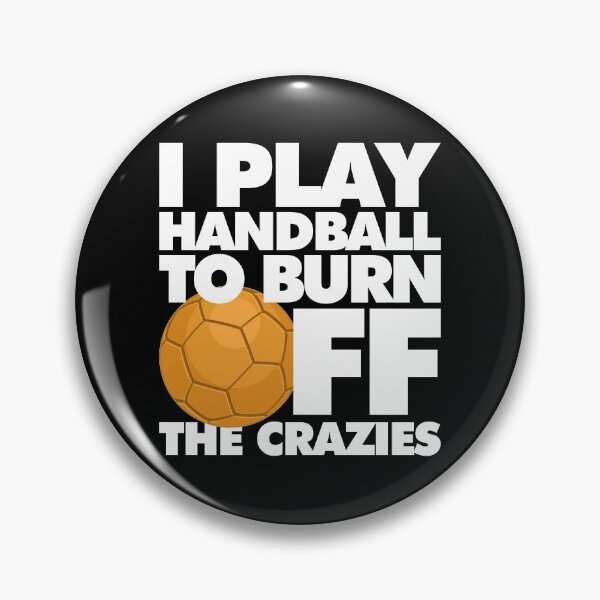 Item preview, I play Handball to Burn Off the Crazies Funny Sports designed and sold by elhefe.