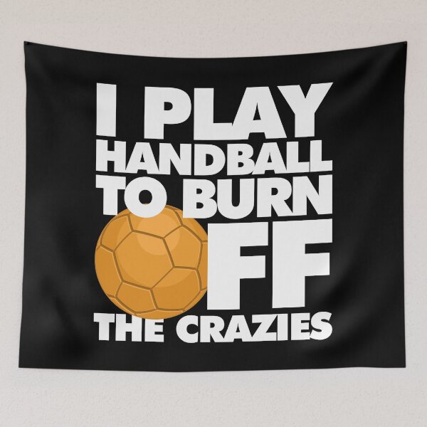Item preview, I play Handball to Burn Off the Crazies Funny Sports designed and sold by elhefe.