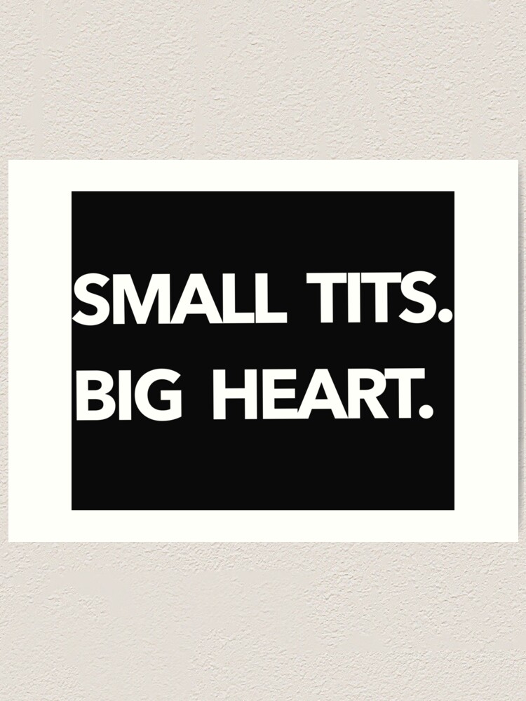 Small Tits Big Heart Shirt boobs, T-Shirt Tits, Shirt Tities T-Shirt Boobs  Breasts Funny Boobs t-shirt boobies shirt funny gift | Art Print