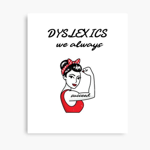 Dyslexics always succeed Canvas Print
