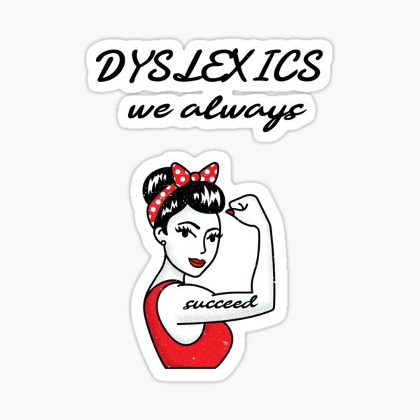 Dyslexics always succeed Sticker