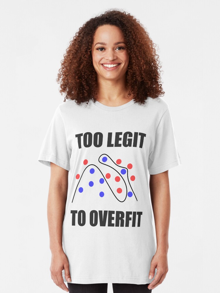 Download "Too Legit to Overfit" T-shirt by EncodedShirts | Redbubble