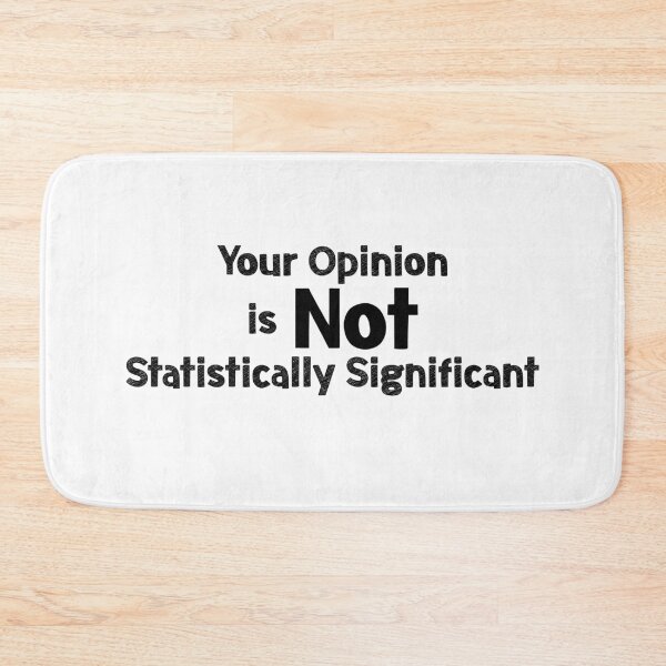 Item preview, Your Opinion is not Statistically Significant designed and sold by EncodedShirts.