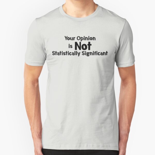 Your Opinion is not Statistically Significant Slim Fit T-Shirt