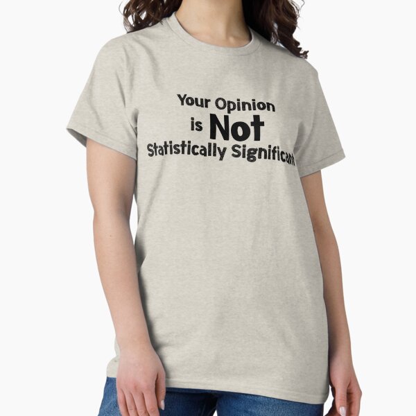 Artikel-Vorschau von Ihre Meinung ist statistisch nicht signifikant, designt und verkauft von EncodedShirts.