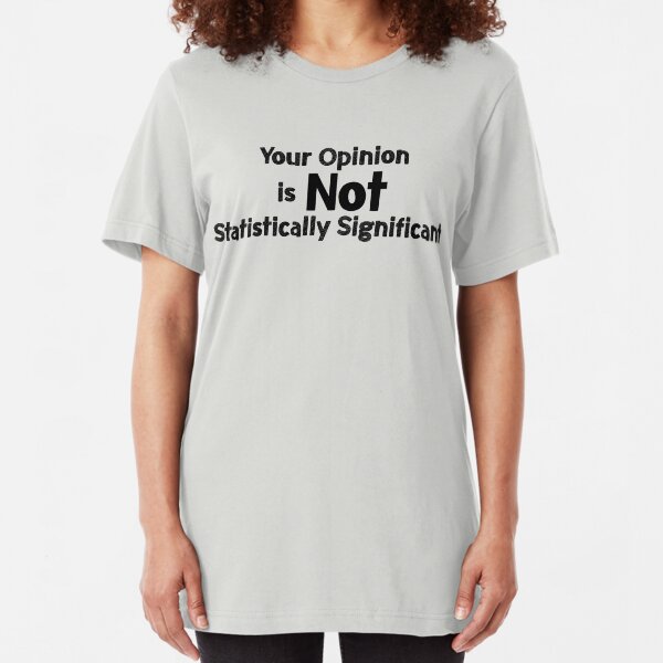 Your Opinion is not Statistically Significant Slim Fit T-Shirt
